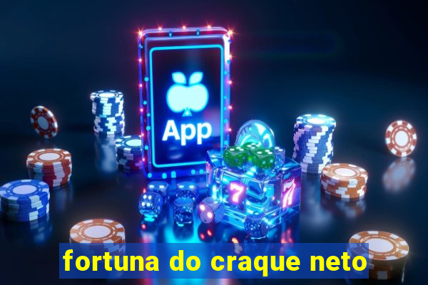 fortuna do craque neto